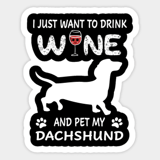 I Just Want To Dink Wine And Pet My Dachshund Sticker